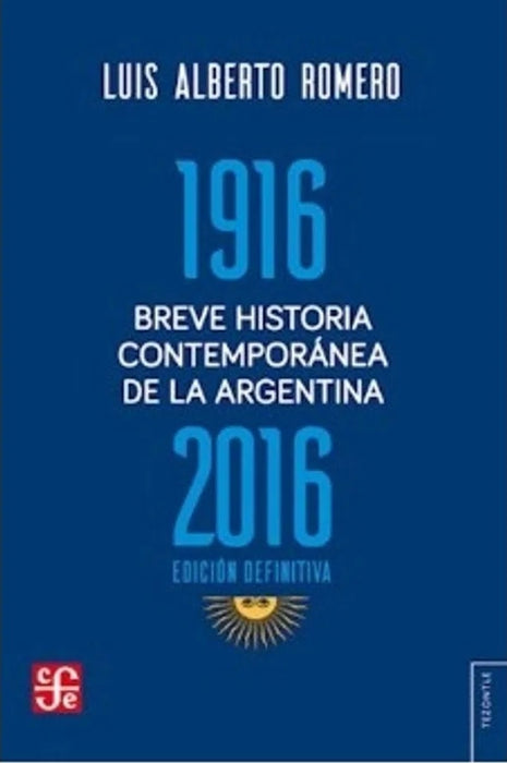 1916 BREVE HISTORIA CONTEMPORANEA DE LA ARGENTINA 2016 | Luis Alberto Romero