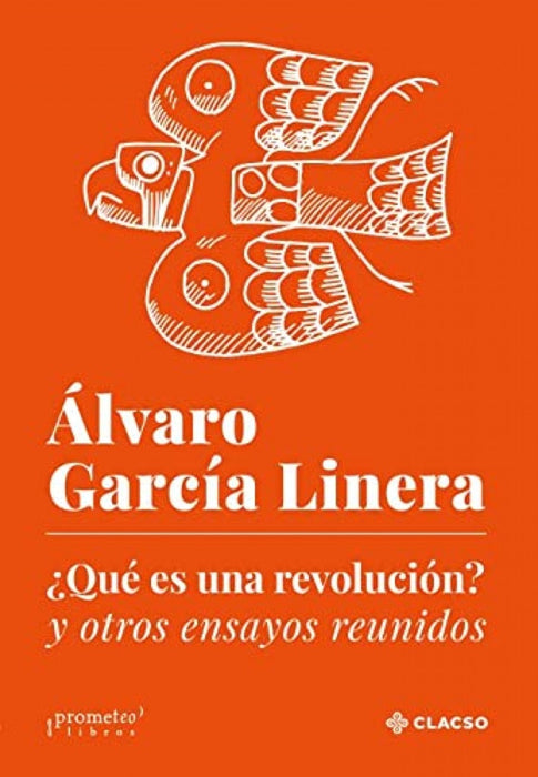 ¿QUE ES UNA REVOLUCION? Y OTROS ENSAYOS REUNIDOS.. | Álvaro García Linera