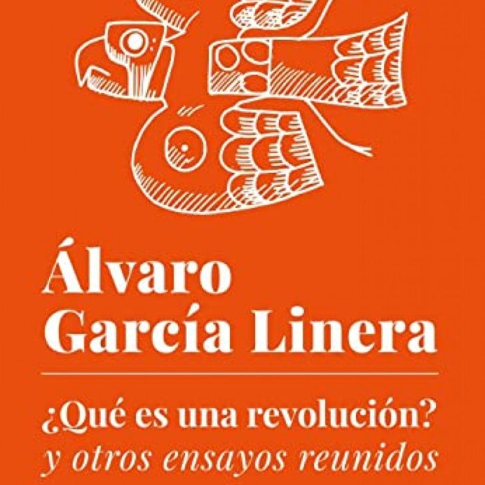 ¿QUE ES UNA REVOLUCION? Y OTROS ENSAYOS REUNIDOS.. | Álvaro García Linera