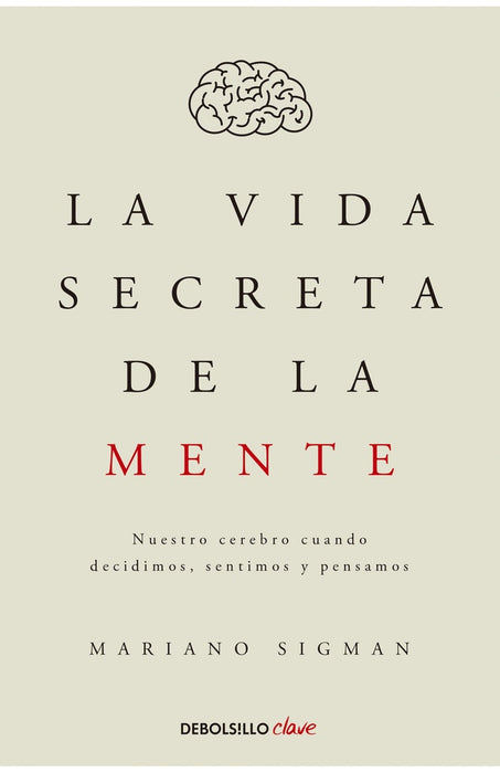 LA VIDA SECRETA DE LA MENTE.. | Mariano Sigman