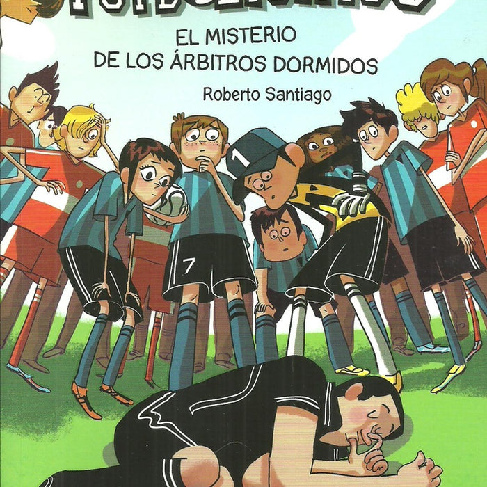 LOS FUTBOLíSIMOS 1 - EL MISTERIO DE LOS ÁRBITROS DORMIDOS | Roberto  Santiago