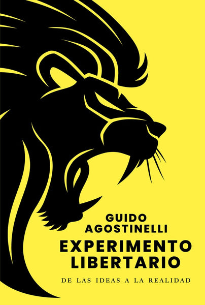 EXPERIMENTO LIBERTARIO.. |  GUIDO AGOSTINELLI