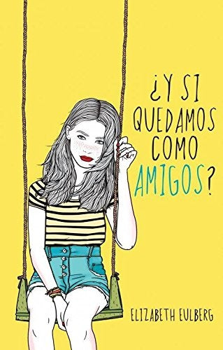 Y SI QUEDAMOS COMO AMIGOS* | Elizabeth Eulberg