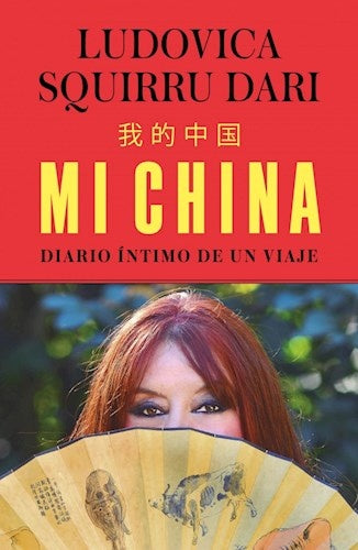 MI CHINA. DIARIO INTIMO DE UN VIAJE.* | Ludovica  Squirru Dari