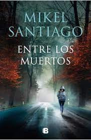 ENTRE LOS MUERTOS | MIKEL SANTIAGO