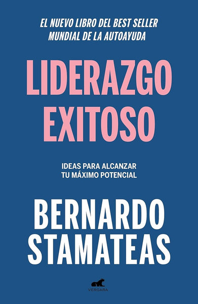 LIDERAZGO EXITOSO IDEAS PARA ALCANZAR TU MÁXIMO POTENCIAL.. | Bernardo Stamateas