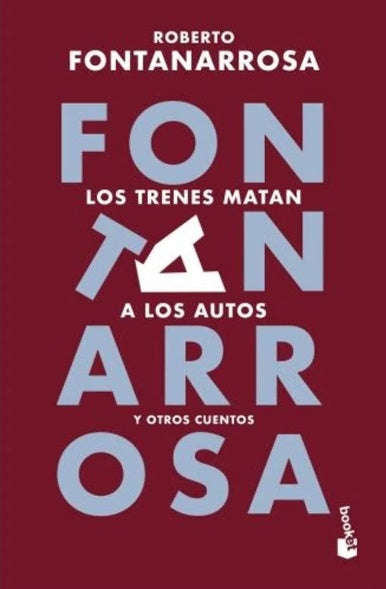 LOS TRENES MATAN A LOS AUTOS Y OTROS CUENTOS | Roberto Fontanarrosa