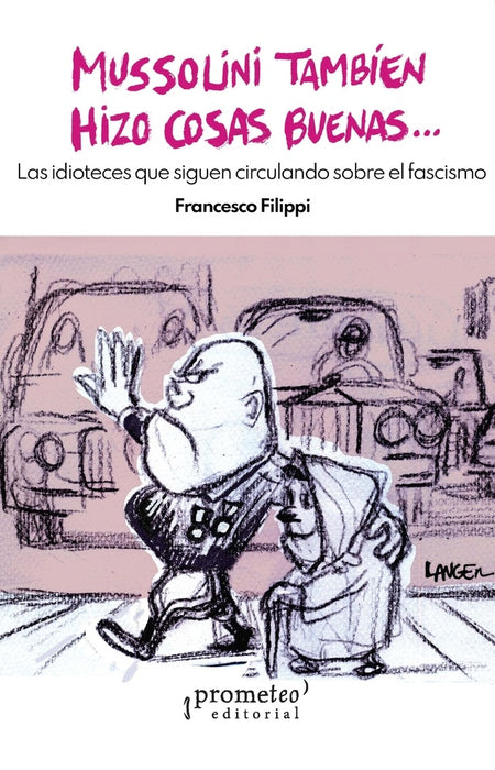 MUSSOLINI TAMBIÉN HIZO COSAS BUENAS... | FRANCESCO FILIPPI