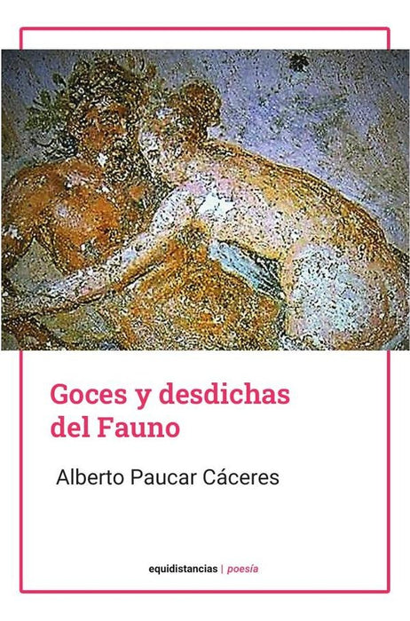 Goces y desdichas del Fauno | Alberto Paucar Cáceres