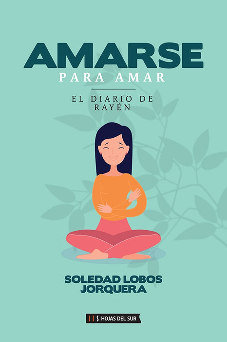 Amarse para amar: El diario de Rayén | Soledad Lobos Jorquera