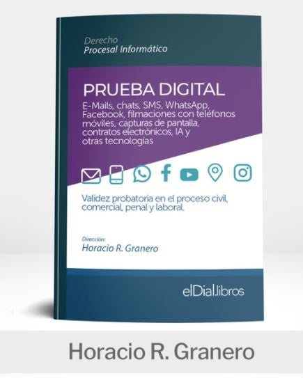 PRUEBA DIGITAL: E-Mails, chats, SMS, WhatsApp, Facebook, filmaciones con teléfonos móviles, capturas | Horacio Granero