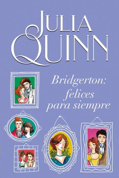 BRIDGERTON: FELICES PARA SIEMPRE.* | Julia Quinn