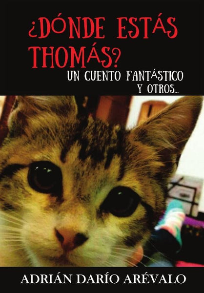 ¿Dónde estás, Thomás? un cuento fantástico, y otros | AREVALO ADRIAN DARIO