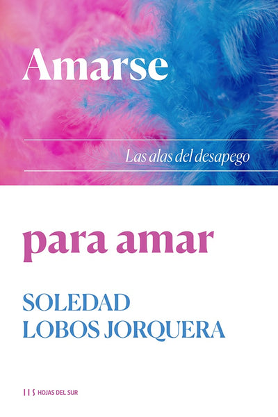 **AMARSE PARA AMAR: LAS ALAS DEL DESAPEGO. | Soledad Lobos Jorquera