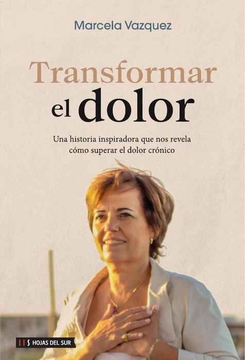 Transformar el dolor: Una historia inspiradora que nos revela cómo superar el dolor crónico | Marcela Vazquez