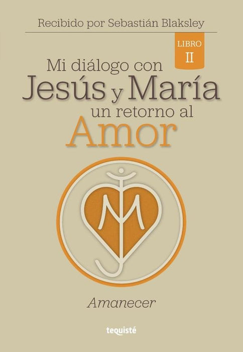 Mi diálogo con Jesús y María. Un retorno al Amor | Sebastián Blaksley