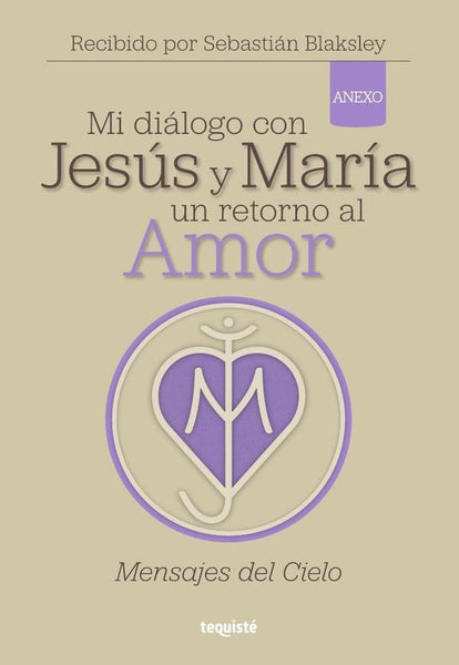 Mi diálogo con Jesús y María. Un retorno al Amor | Sebastián Blaksley