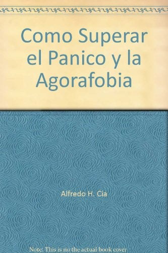 Cómo superar el pánico y la agorafobia | Alfredo Horacio Cia