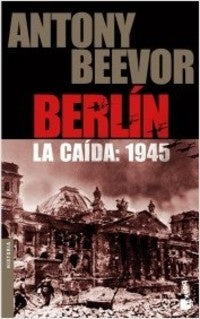 BERLÍN. LA CAÍDA: 1945 | Antony Beevor