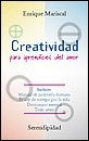 CREATIVIDAD PARA APRENDICES DEL AMOR. | ENRIQUE  MARISCAL