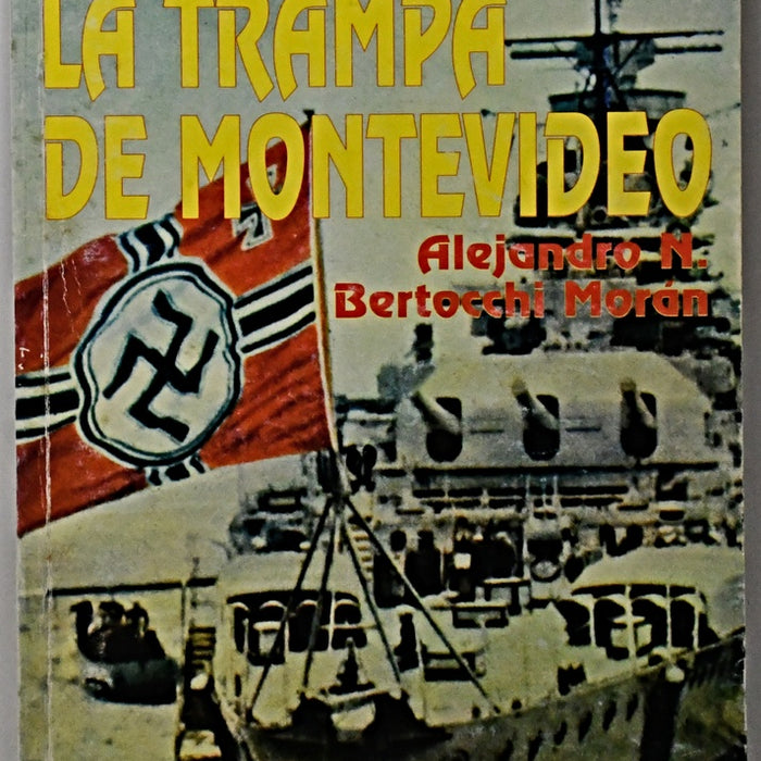 EL GRAF SPEE EN LA TRAMPA DE MONTEVIDEO.. | Alejandro N. Bertocchi Moran