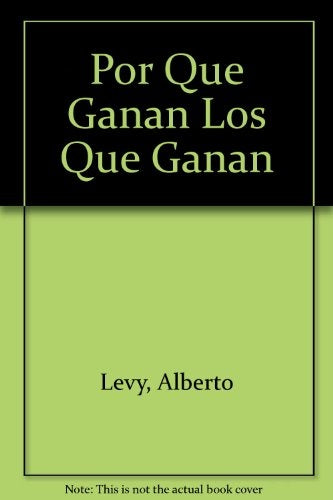 POR QUE GANAN LOS QUE GANAN.. | Alberto Levy