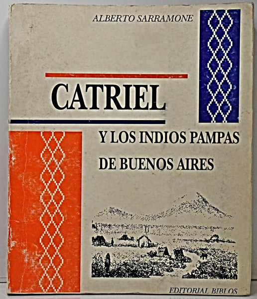 CATRIEL Y LOS INDIOS PAMPAS DE BUENOS AIRES.. | Alberto Sarramone