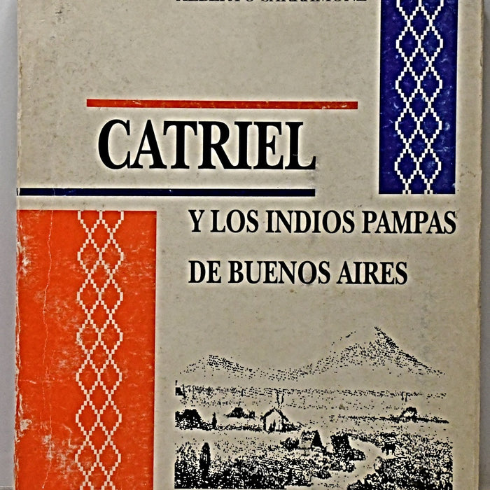 CATRIEL Y LOS INDIOS PAMPAS DE BUENOS AIRES.. | Alberto Sarramone