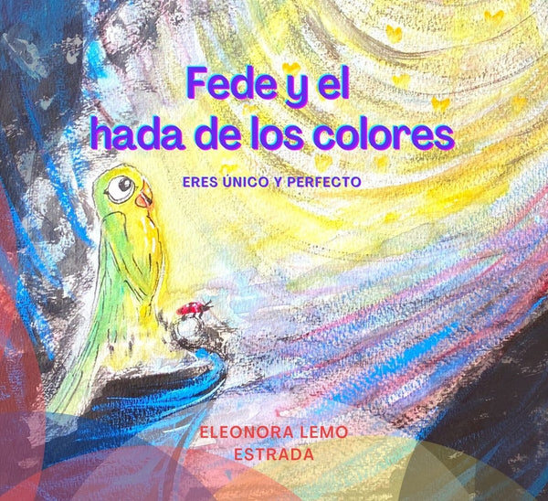 FEDE Y EL HADA DE LOS COLORES*.. | ELONORA LEMO ESTRADA