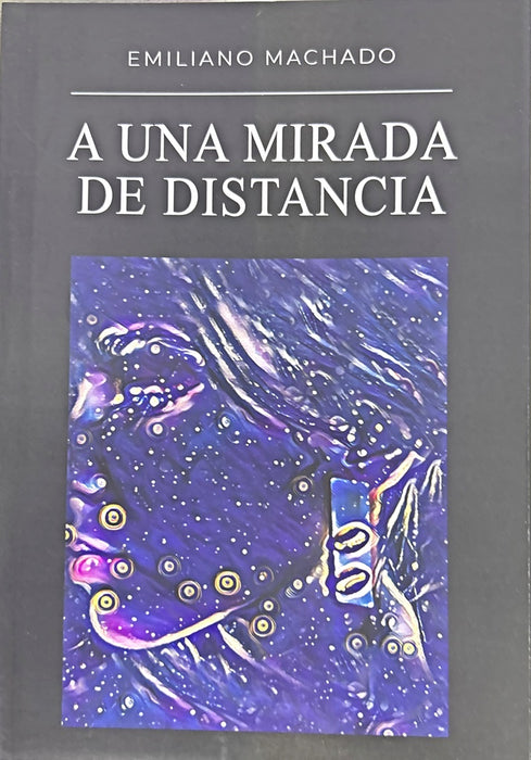 A UNA MIRADA DE DISTANCIA.. | EMILIANO MACHADO