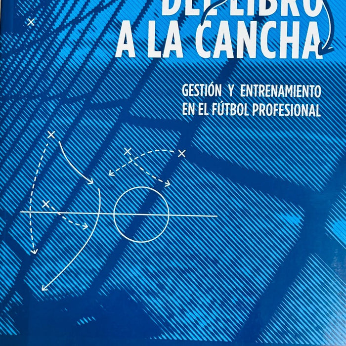 DEL LIBRO A LA CANCHA. GESTION Y ENTRENAMIENTO EN EL FUTBOL PROFESIONAL.. | JORGE GIORDANO