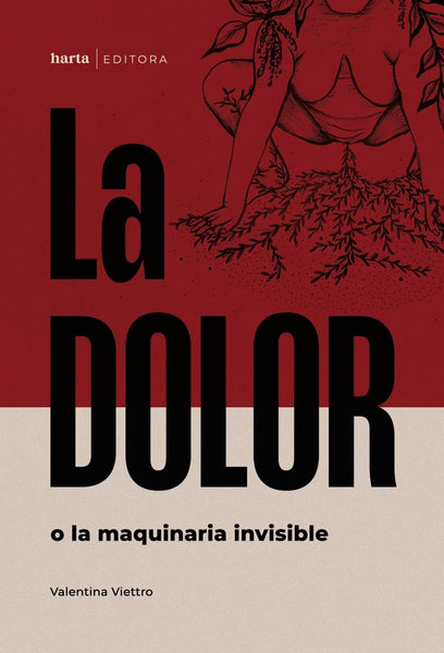 LA DOLOR O LA MAQUINARIA INVISIBLE .. | VALENTINA VIETTRO  VALENTINA VIETTRO