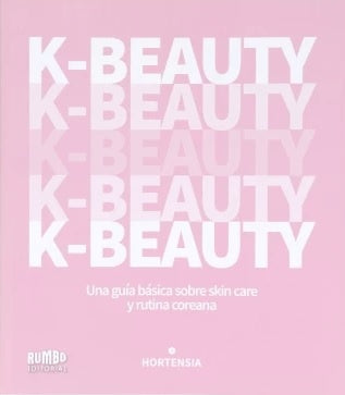 K-BEAUTY. UNA GUIA BASICA SOBRE SKIN CARE Y RUTINA COREANA.. | HORTENSIA