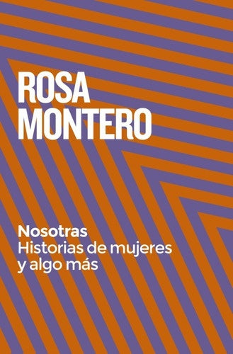 NOSOTRAS. HISTORIAS DE MUJERES Y ALGO MÁS | Rosa Montero