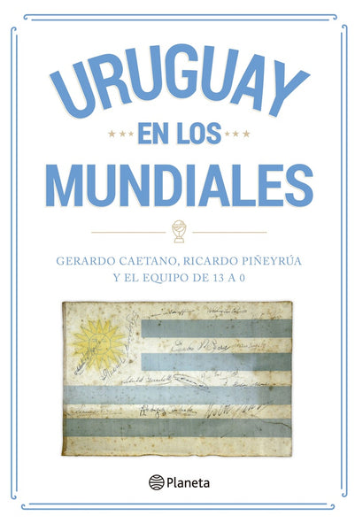 URUGUAY EN LOS MUNDIALES..* | Gerardo Caetano