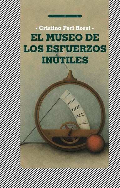 EL MUSEO DE LOS ESFUERZOS INUTILES.. | Cristina Peri Rossi