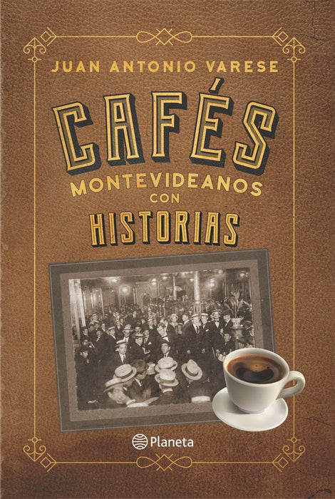 CAFÉS MONTEVIDEANOS CON HISTORIAS*.. | JUAN ANTONIO VERESE