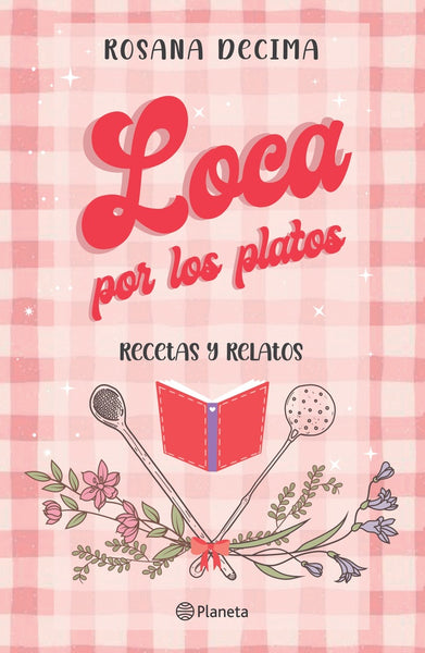 LOCA POR LOS PLATOS - RECETAS Y RELATOS.. | ROSANA DECIMA