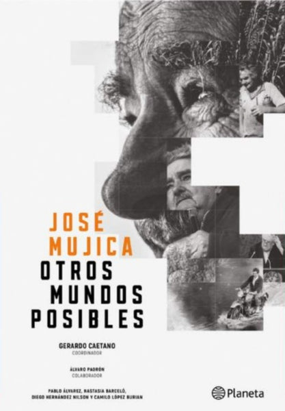 JOSÉ MUJICA - OTROS MUNDOS POSIBLES.. | Gerardo Caetano