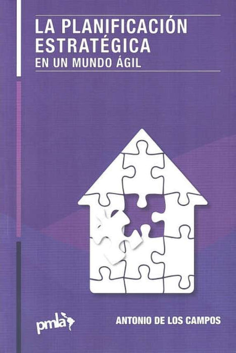 LA PLANIFICACION ESTRATEGICA EN UN MUNDO AGIL | Antonio  De Los Campos