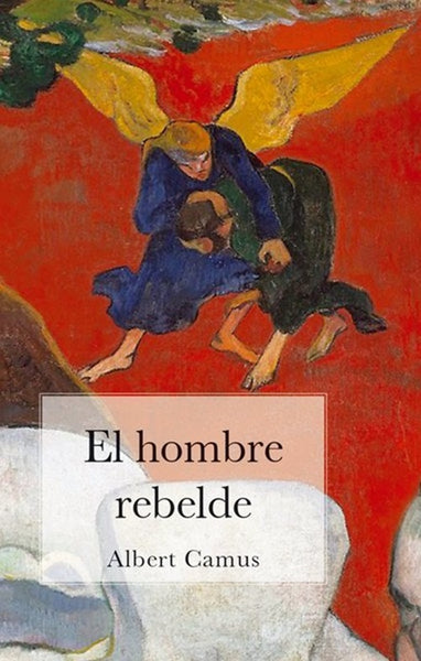 EL HOMBRE REBELDE.. | Albert Camus