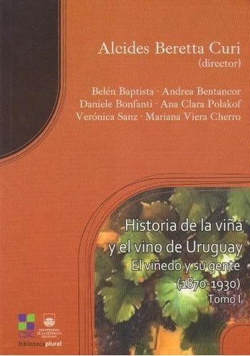 HISTORIA DE LA VIÑA Y EL VINO DE URUGUAY TOMO 1.. | ALCIDES BERRETTA CURI