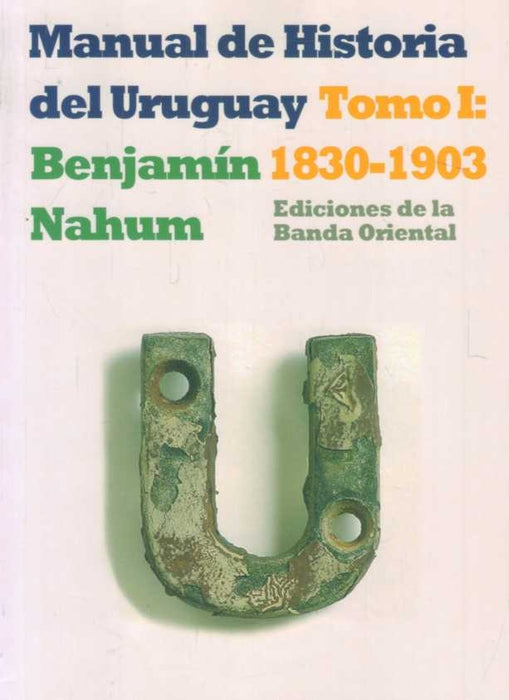 MANUAL DE HISTORIA DEL URUGUAY 1830-1903 TOMO 1*.. | Benjamín Nahum