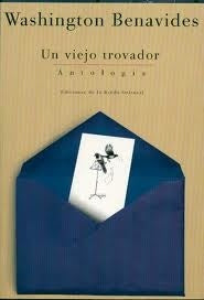 UN VIEJO TROVADOR. ANTOLOGIA.. | Washington Benavides