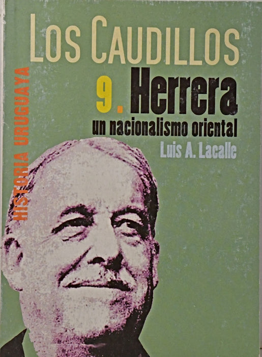 LOS CAUDILLOS 9. HERRERA UN NACIONALISMO ORIENTAL | Luis Alberto  Lacalle Herrera