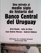 UNA MIRADA AL MEDIO SIGLO DE HISTORIA DEL BANCO CENTRAL* | ARIEL BANDA