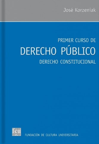 PRIMER CURSO DE DERECHO PUBLICO. DERECHO CONSTITUCIONAL. | José Korzeniak