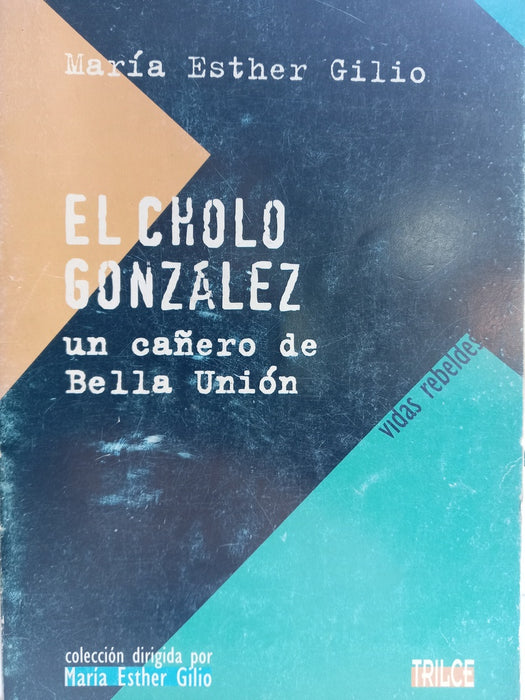 CHOLO GONZALEZ, EL -UN CAÑERO DE BELLA UNION.. | María Esther Gilio