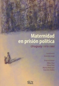 Maternidad en prision politica | Graciela Jorge