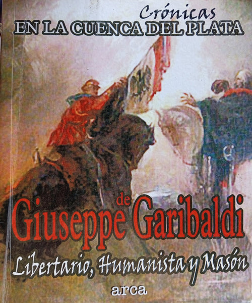 CRÓNICAS DE GIUSEPPE GARIBALDI.. | Giuseppe  Garibaldi